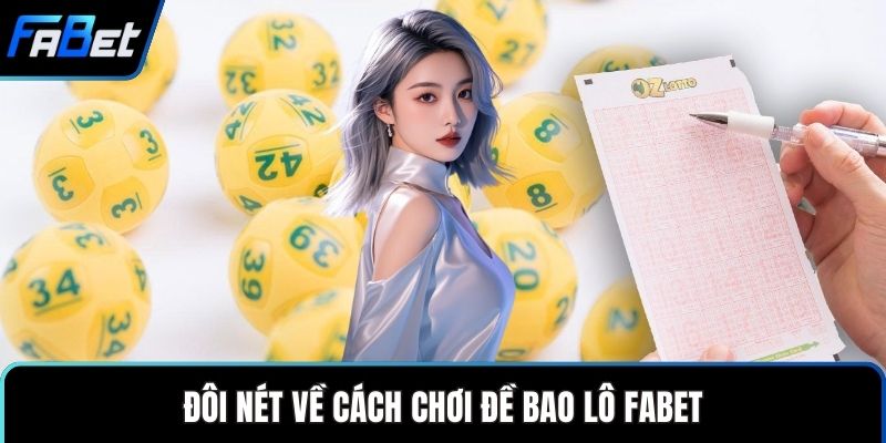 Đôi nét về cách chơi đề bao lô FABET