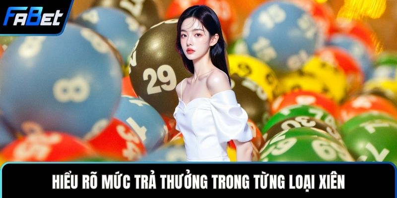 Lô Xiên Bí Quyết Dự Đoán Hiệu Quả Cho Người Yêu Số Học 2 Hiểu rõ mức trả thưởng trong từng loại xiên