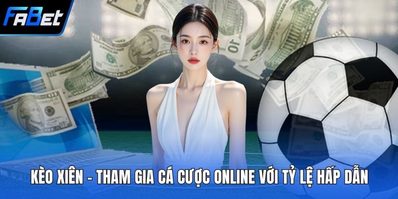 Kèo Xiên - Tham Gia Cá Cược Online Với Tỷ Lệ Hấp Dẫn 3 Kèo xiên